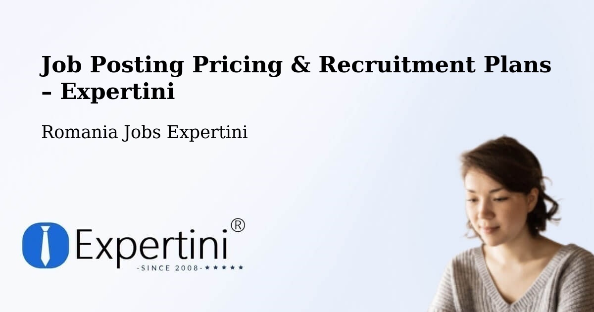 Job Posting Pricing & Recruitment Plans – Comuna Nicolae Titulescu - Comuna Nicolae Titulescu, Romania Jobs Expertini